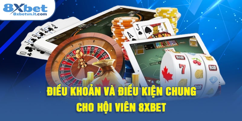Điều khoản và điều kiện chung cho hội viên 8XBET