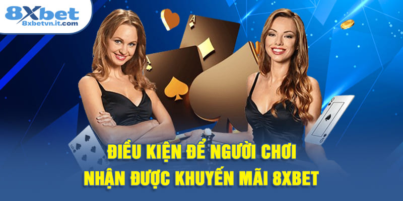 Điều kiện để người chơi nhận được khuyến mãi 8XBET